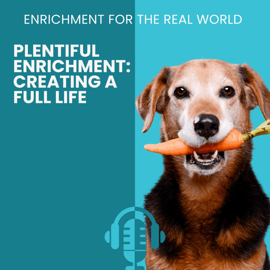 A dog with multiple shades of brown fur holding a carrot in their mouth. Text reads: Plentiful Enrichment: Creating a Full Life