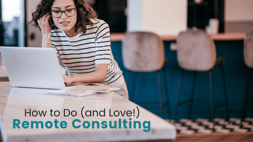 A woman standing at a countertop with a notebook and laptop. Text reads: How to do (and love) remote consulting